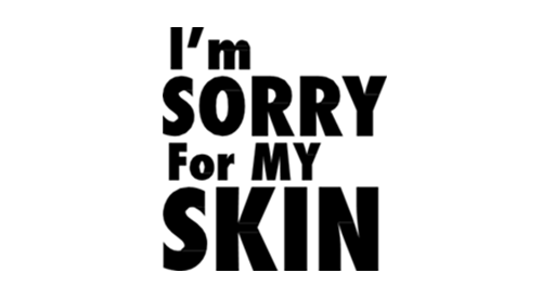 im-sorry-for-my-skin